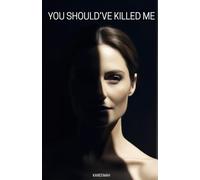 YOU SHOULD'VE KILLED ME