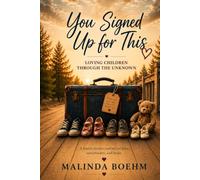 You Signed Up for This: Loving Children Through the Unknown