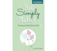 You Simply Matter: Thriving as God's Beloved Child ("You're Worth It" Devotional Series)