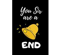 You Sir, are a Bell End: Lined notebook, funny journal for birthday, christmas, valentines day, coworker, secret santa