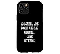 You Smell Like Booze And Bad Choices... Come Sit By Me. Case for iPhone 11 Pro