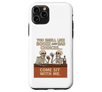 You Smell Like Booze And Bad Choices... Come Sit By Me. Case for iPhone 11 Pro