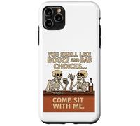 You Smell Like Booze And Bad Choices... Come Sit By Me. Case for iPhone 11 Pro Max