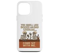 You Smell Like Booze And Bad Choices... Come Sit By Me. Case for iPhone 13 Pro Max