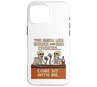 You Smell Like Booze And Bad Choices... Come Sit By Me. Case for iPhone 16 Pro Max