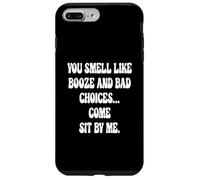 You Smell Like Booze And Bad Choices... Come Sit By Me. Case for iPhone 7 Plus/8 Plus