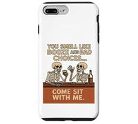 You Smell Like Booze And Bad Choices... Come Sit By Me. Case for iPhone 7 Plus/8 Plus