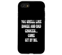 You Smell Like Booze And Bad Choices... Come Sit By Me. Case for iPhone SE (2020) / 7/8