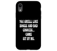 You Smell Like Booze And Bad Choices... Come Sit By Me. Case for iPhone XR