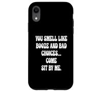 You Smell Like Booze And Bad Choices... Come Sit By Me. Case for iPhone XR