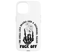 You Smell Like Drama a Headache Go Away F Off Middle Finger Case for iPhone 15