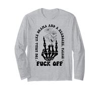 You Smell Like Drama a Headache Go Away F Off Middle Finger Long Sleeve T-Shirt