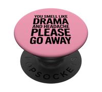 You Smell LIke Drama And Headache Please Go Away PopSockets Adhesive PopGrip