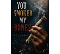 You Smoked My Bones