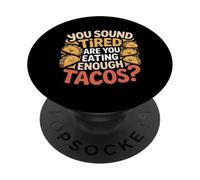 You Sound Tired Are You Eating Enough Tacos - PopSockets Adhesive PopGrip