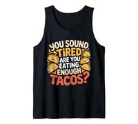You Sound Tired are You Eating Enough Tacos - Tank Top