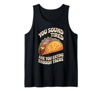 You Sound Tired are You Eating Enough Tacos - Tank Top