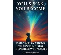 You Speak, You Become: Daily Affirmations to Rewire, Rise & Remember Who You Are