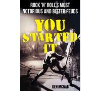You Started It: Rock 'n' Roll's Most Notorious and Bitter Feuds