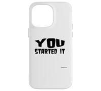 You Started It - Undersigned Karma Black Text Case for iPhone 14 Pro Max