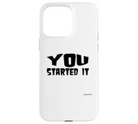 You Started It - Undersigned Karma Black Text Case for iPhone 15 Pro Max
