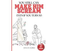 You Still Can Make Him Scream. Even If You Turn 50.: Your 30-Day Upgrade to Sexy, Sharp, and Completely Unf*ckwithable. No Surgery. No Apologies.
