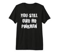 You Still Owe Me Pinkman Premium T-Shirt
