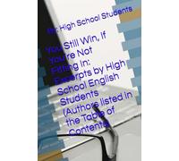 You Still Win, If You’re Not Fitting In: Excerpts by High School English Students (Authors listed in the Table of Contents)