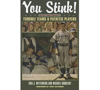 You Stink!: Major League Baseball's Terrible Teams and Pathetic Players (Kent State Uni Press: Black Squirrel Book)