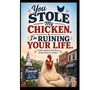 You Stole My Chicken. I’m Ruining Your Life: A Humorous Small-Town Mystery About Broken Promises, Hidden Secrets, and a Missing Chicken
