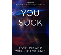 You Suck: A Self-Help Satire With Zero F*cks Given