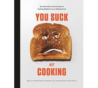 You Suck at Cooking: The Absurdly Practical Guide to Su - HardBack NEW Cooking,