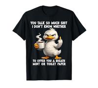 You Talk so Much Shit I Don't Know Whether to Offer You a T-Shirt