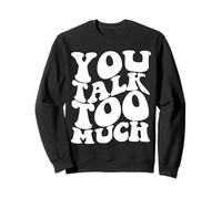 You Talk Too Much Aesthetic Trendy Quote Sweatshirt
