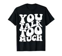 You Talk Too Much Aesthetic Trendy Quote T-Shirt