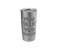 You Talk Too Much Stainless Steel Insulated Tumbler