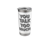 You Talk Too Much Stainless Steel Insulated Tumbler