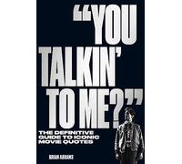 "You Talkin' to Me?": The Definitive Guide to Iconic Movie Quotes