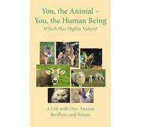 You, the Animal - You, the Human Being: Which Has Higher Values?