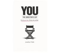 YOU: The Director's Cut: Rewrite your story. Reclaim the spotlight.