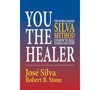You the Healer: The World-Famous Silva Method on How to Heal Yourself and Others