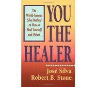 You the Healer: The World-Famous Silva Method on How to Heal Yourself and Others by Silva, Jose, Stone, Robert B. ( 1989 )