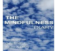 You The Mindfulness Diary: Be Happier. Be Mindful. Keep A Diary You Multicolor