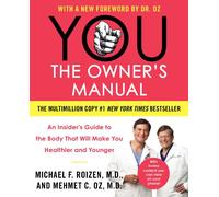 You: The Owner's Manual: An Insider's Guide to the Body That Will Make You Healthier and Younger