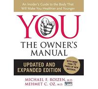 You: The Owner's Manual, Updated and Expanded Edition: An Insider's Guide to the Body That Will Make You Healthier and Younger