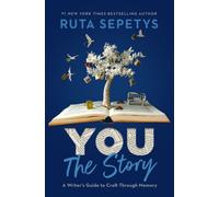 You: The Story : A Writer's Guide to Craft Through Memory