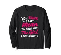 You Think I Am Mean You Should Meet The Girl Funny Long Sleeve T-Shirt