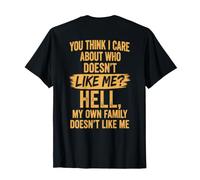You Think I Care About Who Doesn't Like Me Hell Sarcasm Back T-Shirt