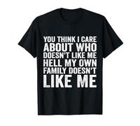 You Think I Care About Who Doesn't Like Me T-Shirt