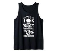 You Think I’m Mean You Should Meet the Girl I Gave Birth To Tank Top